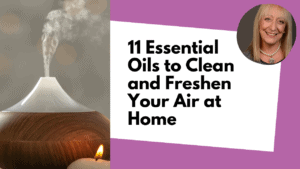 11 Essential Oils to Clean and Freshen Your Air at Home - Plus the Just Smell GREAT!